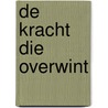 De kracht die overwint door Ralph Waldo Trine