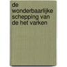 De wonderbaarlijke schepping van de het varken door Khadija-Ann De Bruyne