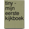Tiny - Mijn eerste kijkboek by Gijs Haag