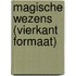 Magische wezens (vierkant formaat)