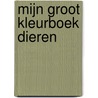 Mijn groot kleurboek dieren by Unknown