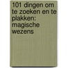 101 dingen om te zoeken en te plakken: magische wezens by Unknown