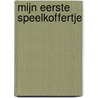 Mijn eerste speelkoffertje door Onbekend