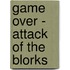 Game over - Attack of the Blorks