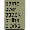 Game over - Attack of the Blorks by Midam