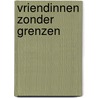 Vriendinnen zonder grenzen door Christophe Cazenove