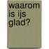 Waarom is ijs glad?