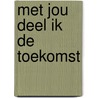 Met jou deel ik de toekomst door Julia Burgers-Drost