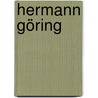 Hermann Göring door Werner Maser