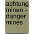 Achtung Minen - Danger Mines