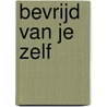 Bevrijd van je zelf door Tim Keller