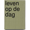 Leven op de dag door John Ekkerink