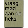 Vraag raad aan de heks door Onbekend