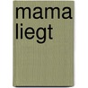 Mama liegt door Marion van de Coolwijk