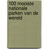 100 mooiste nationale parken van de wereld door Hanns Joachim Neubert