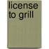 License to grill