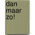 Dan maar zo!