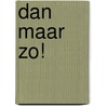 Dan maar zo! door Joyce de Vos