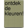 Ontdek de kleuren! by Marion Deuchars