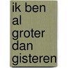 Ik ben al groter dan gisteren by Karel Eykman