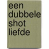 Een dubbele shot liefde by Marloes Berghege