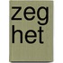 Zeg het
