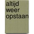 Altijd weer opstaan