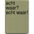 Echt waar? Echt waar!