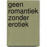 Geen romantiek zonder erotiek door H.C. ten Berge