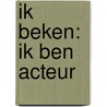 IK BEKEN: IK BEN ACTEUR door Hugo Renaerts