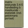 Matrix Wiskunde 3.4-5 Handleiding B Meetkunde - Statistiek (incl. Pelckmans Portaal) door Onbekend