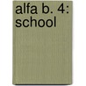 Alfa B. 4: School by Maaike van Utrecht