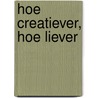 Hoe creatiever, hoe liever door Suzan van Delft