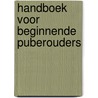 Handboek voor beginnende puberouders by Saskia Smith