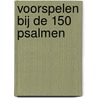 Voorspelen bij de 150 Psalmen door Jan Mannee