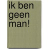 Ik ben geen man! door Mirjam Kaijer