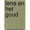 Lena en het goud door Erik Helderweert