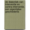 De dialectiek van interventie en contra-interventie. Een eigentijdse geschiedenis door A. ten Cate