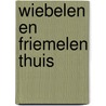Wiebelen en friemelen thuis door Monique Thoonsen