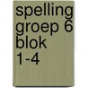 Spelling groep 6 blok 1-4 door Onbekend