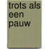 Trots als een Pauw