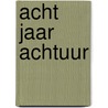Acht jaar Achtuur door Ron Fresen