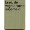 Brad, de vegetarische superheld! door Onbekend