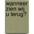 Wanneer zien wij u terug?