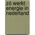 Zó werkt energie in Nederland