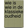 Wie is wie in de klassieke oudheid door Diverse auteurs