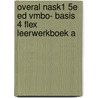 Overal NaSk1 5e ed vmbo- basis 4 FLEX leerwerkboek A by Unknown