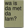 Wa is da met da lam? door Merel de Vilder Robier