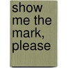 Show me the mark, please door Bavo Dhooge
