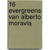 16 Evergreens van Alberto Moravia door Alberto Moravia